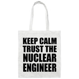 Keep Calm and Trust The Nuclear Engineer - Tote Bag White