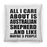 All I Care About Is Australian Shepherd - Throw Pillow
