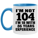 104th Birthday I'm Not 104 I'm 18 With 86 Years Experience - 11oz Accent Mug Blue