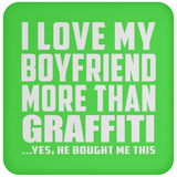I Love My Boyfriend More Than Graffiti - Drink Coaster