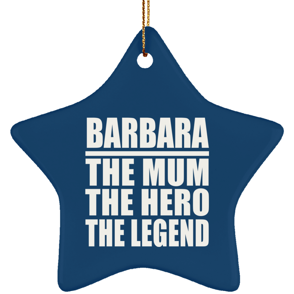 Barbara The Mum The Hero The Legend - Star Ornament