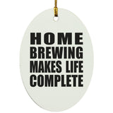 Home Brewing Makes Life Complete - Oval Ornament