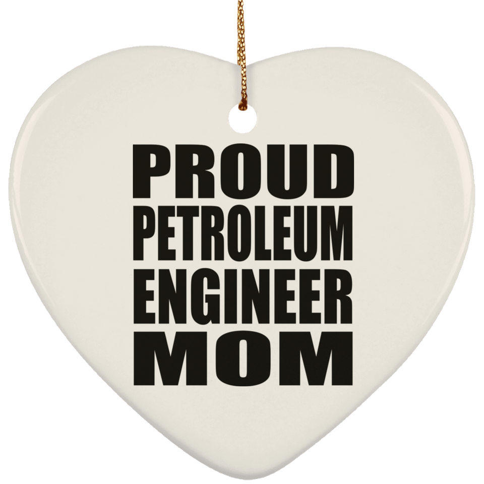 Proud Petroleum Engineer Mom - Heart Ornament