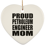 Proud Petroleum Engineer Mom - Heart Ornament
