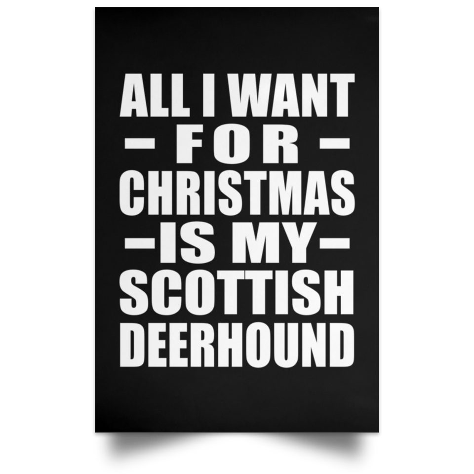 All I Want For Christmas Is My Scottish Deerhound - Poster Portrait