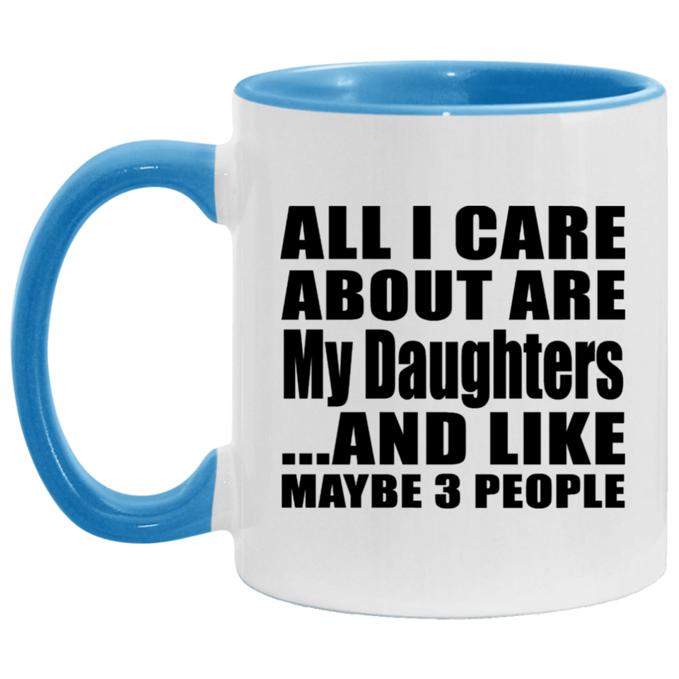 All I Care About Is My Daughters - 11oz Accent Mug Blue