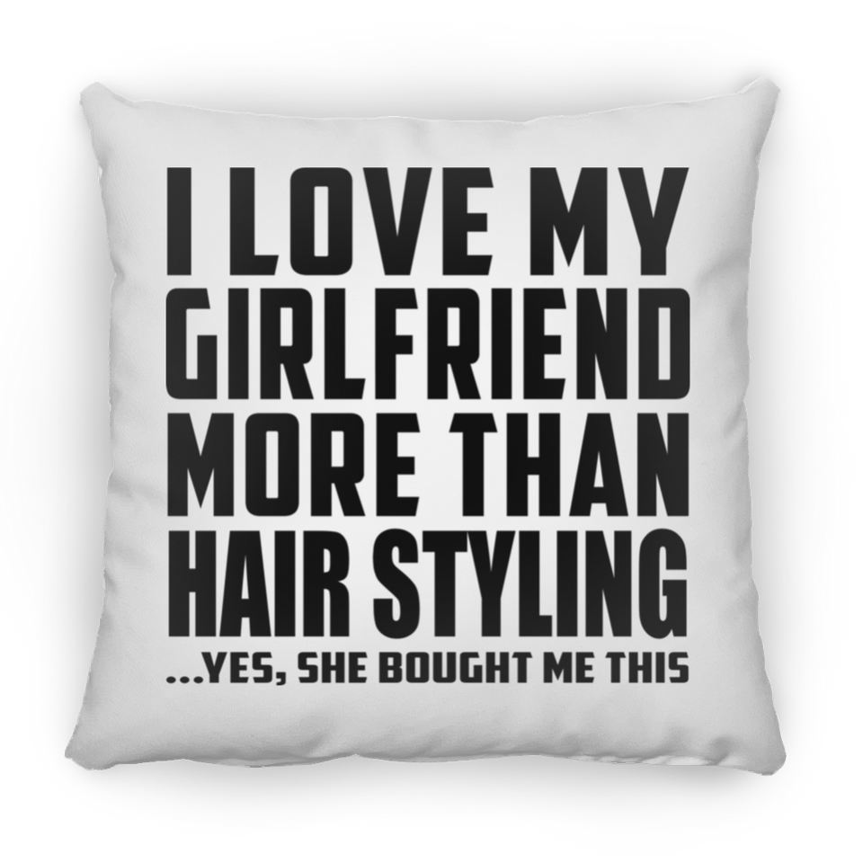I Love My Girlfriend More Than Hair Styling - Throw Pillow