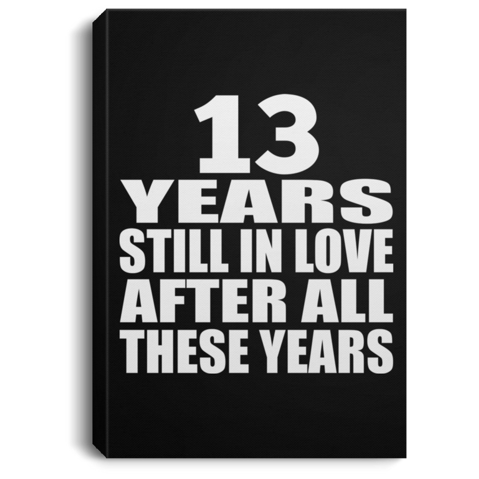 13th Anniversary 13 Years Still In Love After These Years - Canvas Portrait