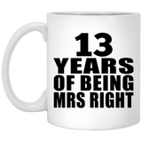13th Anniversary 13 Years Of Being Mrs Right - 11 Oz Coffee Mug