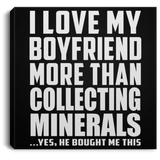 I Love My Boyfriend More Than Collecting Minerals - Canvas Square