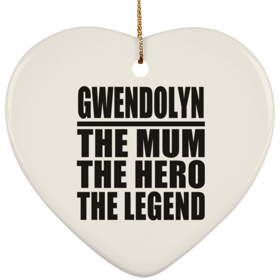 Gwendolyn The Mum The Hero The Legend - Heart Ornament