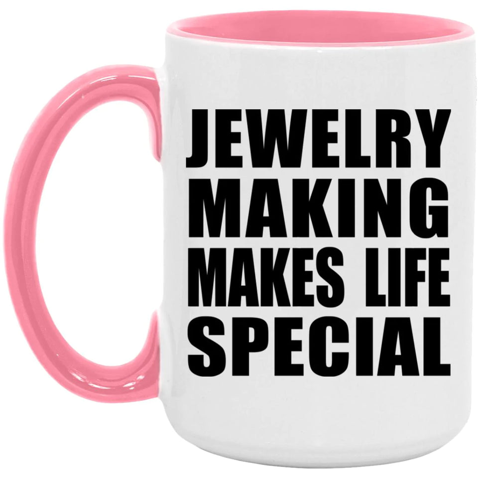 Jewelry Making Makes Life Special - 15oz Accent Mug Pink