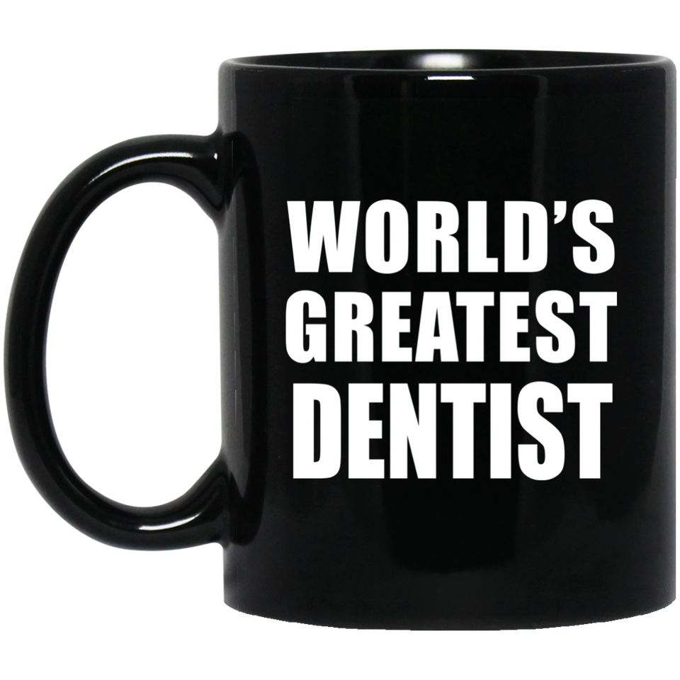 World's Greatest Dentist - 11 Oz Coffee Mug Black