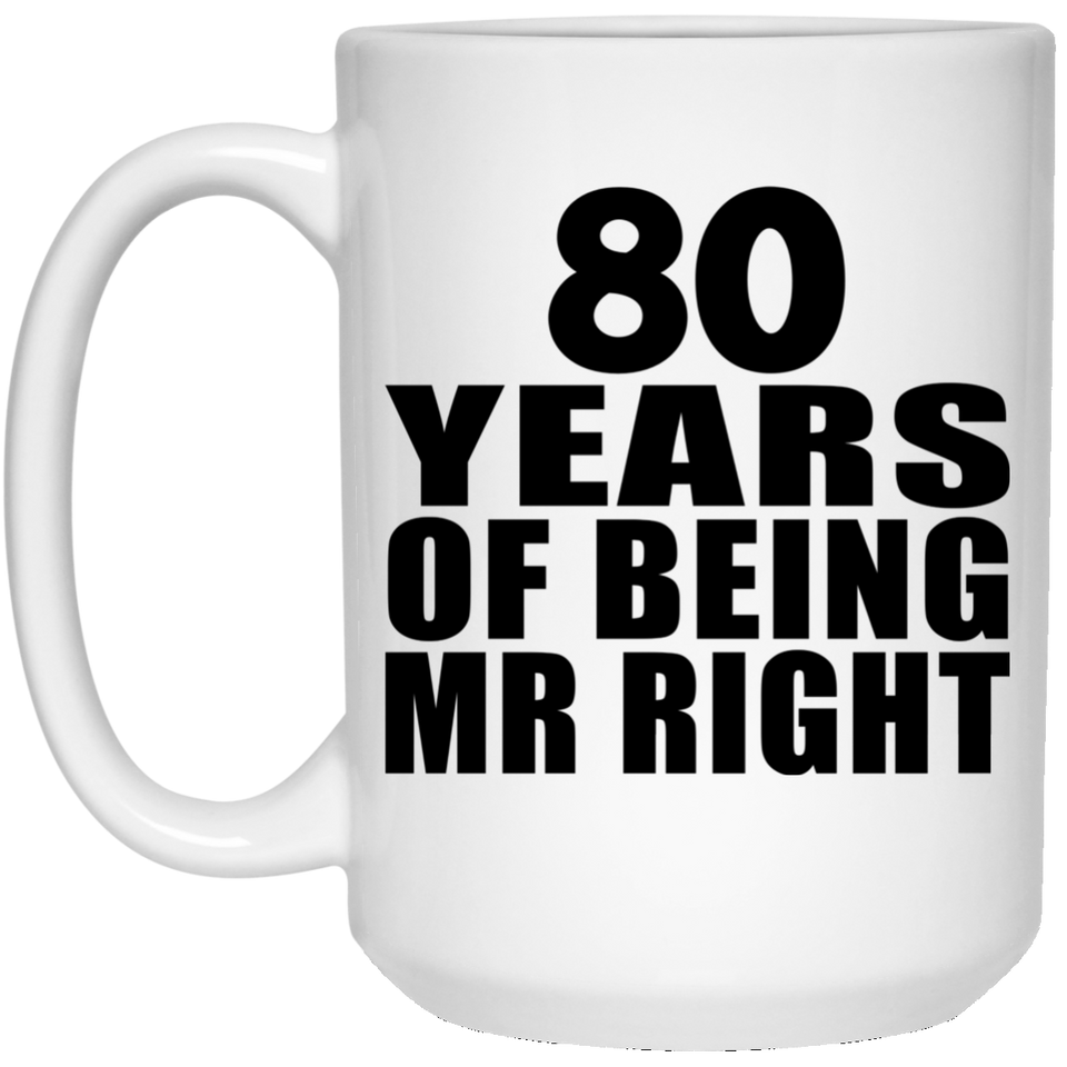 80th Anniversary 80 Years Of Being Mr Right - 15 Oz Coffee Mug