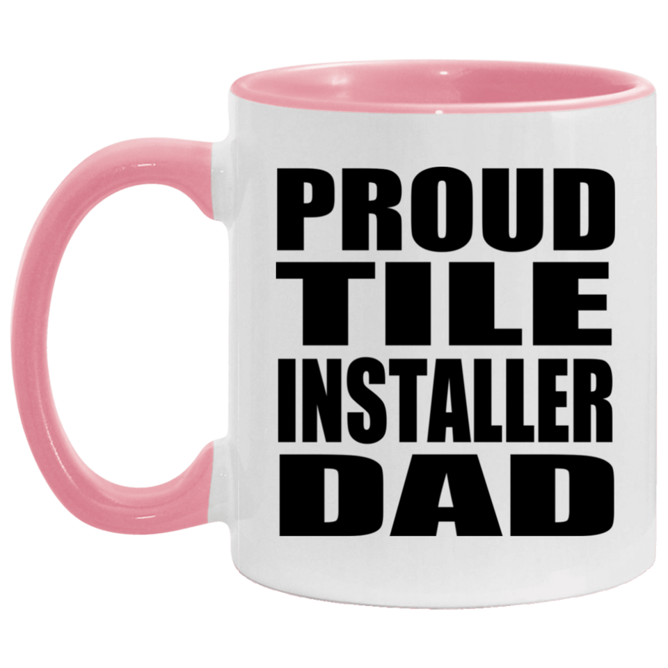 Proud Tile Installer Dad - 11oz Accent Mug Pink