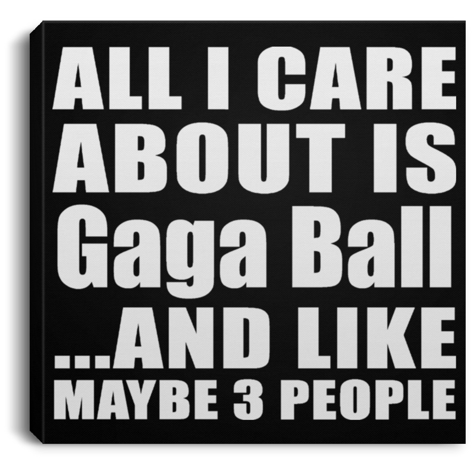 All I Care About Is Gaga Ball - Canvas Square