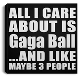 All I Care About Is Gaga Ball - Canvas Square