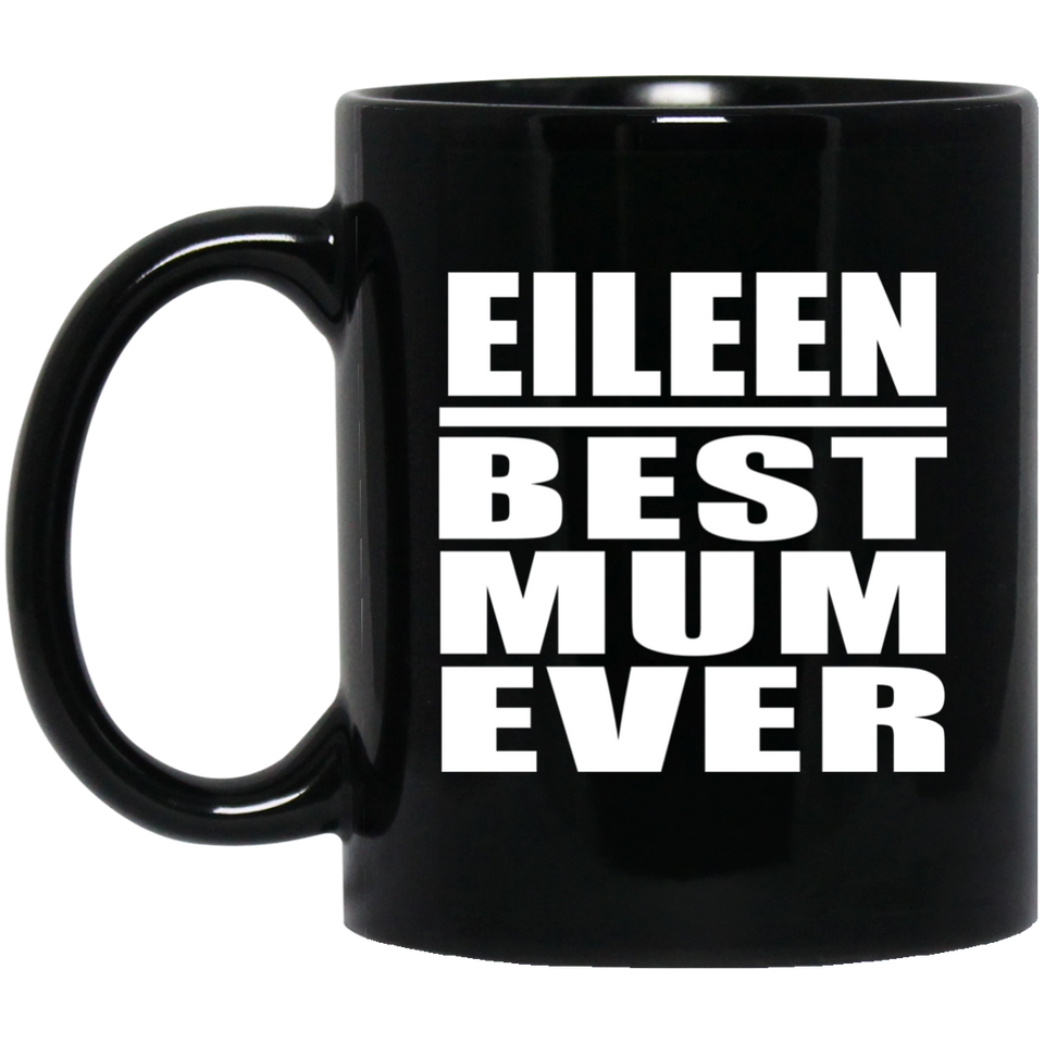 Eileen Best Mum Ever - 11 Oz Coffee Mug Black