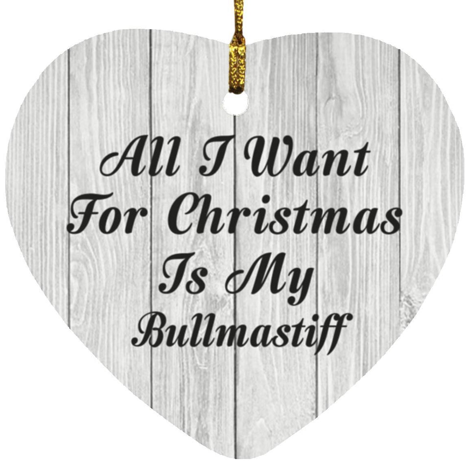 All I Want For Christmas Is My Bullmastiff - Heart Ornament F