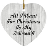 All I Want For Christmas Is My Bullmastiff - Heart Ornament F