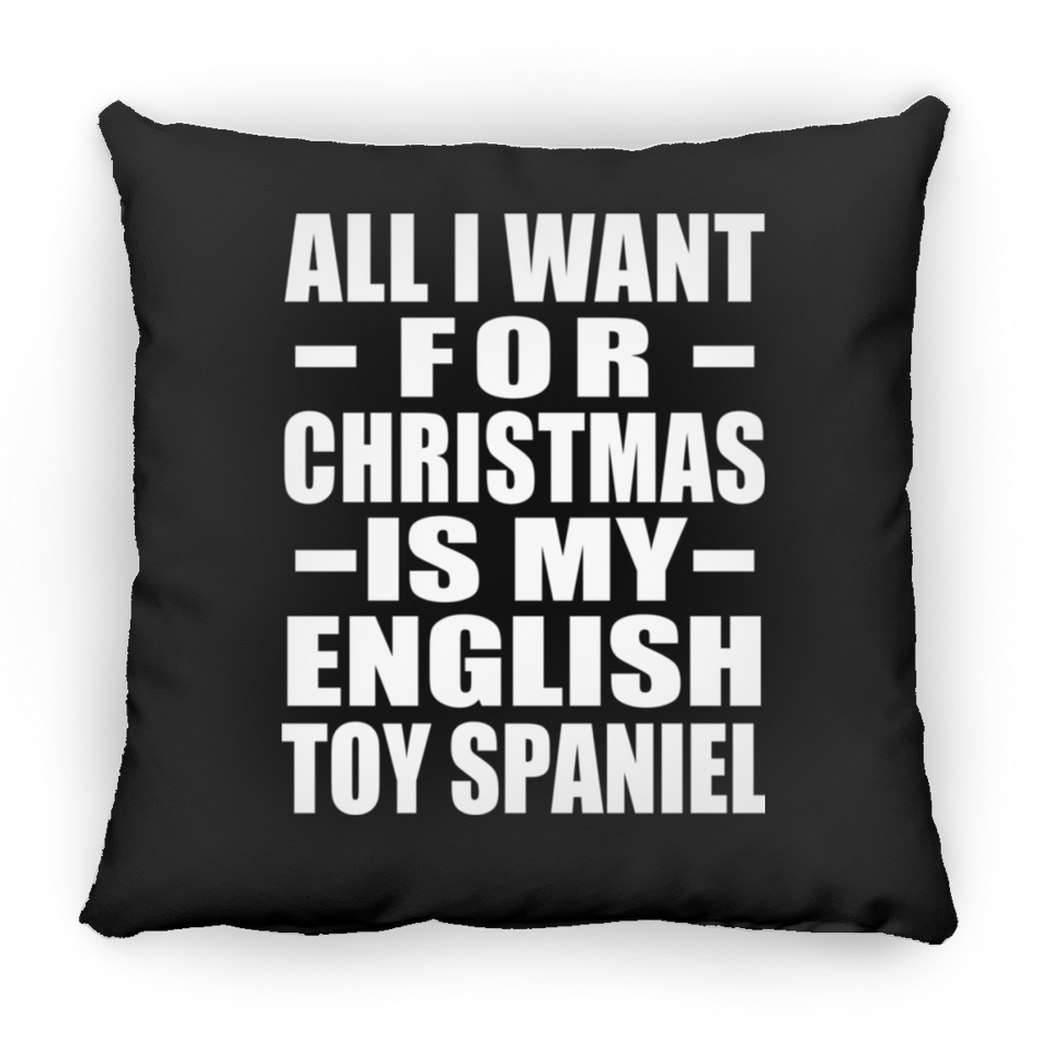 All I Want For Christmas Is My English Toy Spaniel - Throw Pillow Black