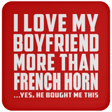 I Love My Boyfriend More Than French Horn - Drink Coaster