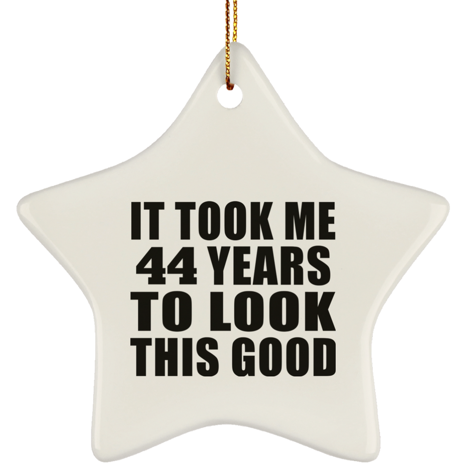 44th Birthday Took Me 44 Years To Look This Good - Star Ornament