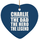 Charlie The Dad The Hero The Legend - Heart Ornament