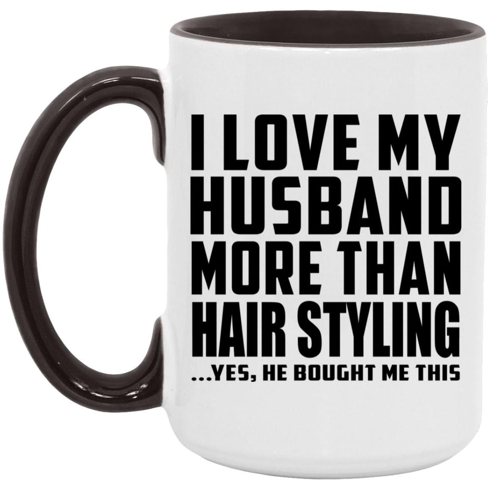 I Love My Husband More Than Hair Styling - 15oz Accent Mug Black