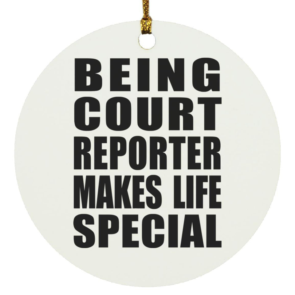 Being Court Reporter Makes Life Special - Circle Ornament