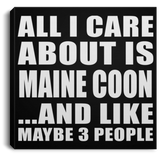 All I Care About Is Maine Coon - Canvas Square
