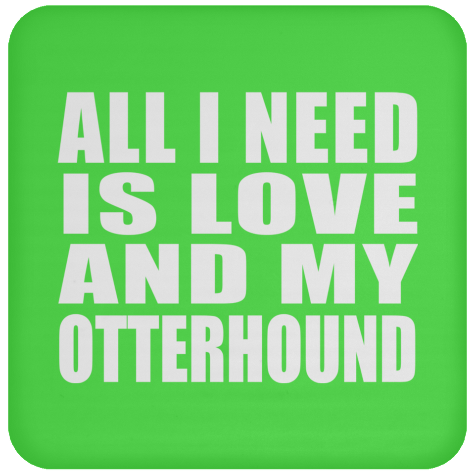 All I Need Is Love And My Otterhound - Drink Coaster