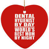 Dental Hygienist By Day World's Best Mom By Night - Heart Ornament