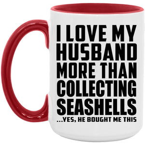 I Love My Husband More Than Collecting Seashells - 15oz Accent Mug Red