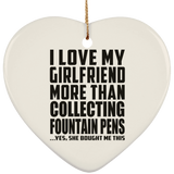 I Love My Girlfriend More Than Collecting Fountain Pens - Heart Ornament