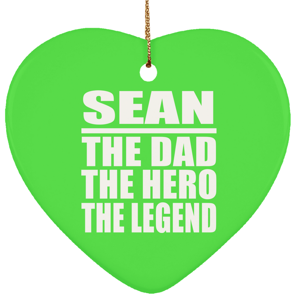 Sean The Dad The Hero The Legend - Heart Ornament