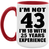 43rd Birthday I'm Not 43 I'm 18 With 25 Years Experience - 15oz Accent Mug Red