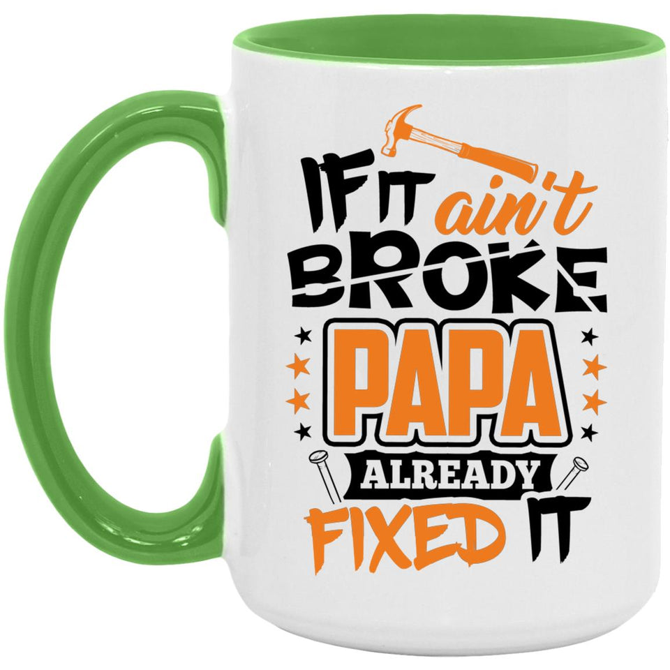 If It Ain't Broke, PAPA Already Fixed It - 15oz Accent Mug Green