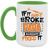 If It Ain't Broke, PAPA Already Fixed It - 15oz Accent Mug Green