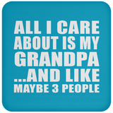 All I Care About Is My Grandpa - Drink Coaster
