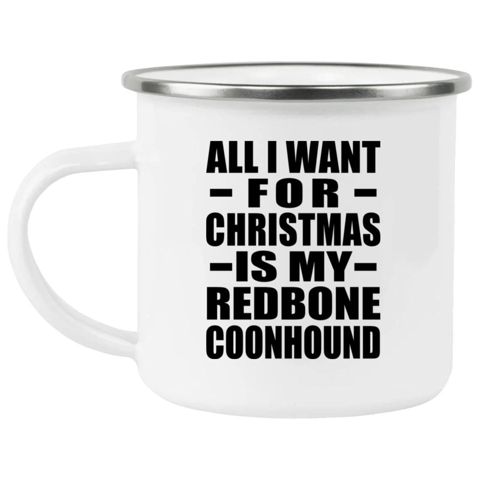 All I Want For Christmas Is My Redbone Coonhound - 12oz Camping Mug