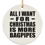 All I Want For Christmas Is More Bagpipes - Circle Ornament