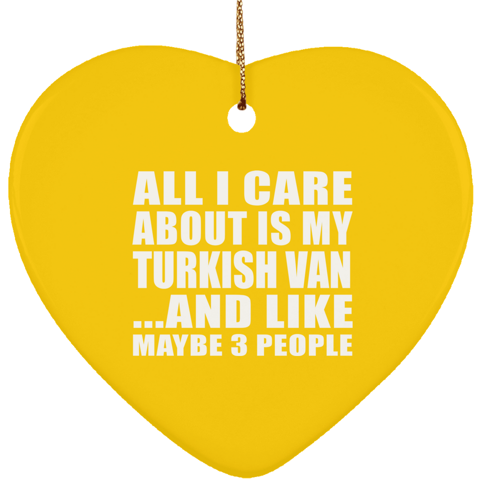 All I Care About Is My Turkish Van - Heart Ornament