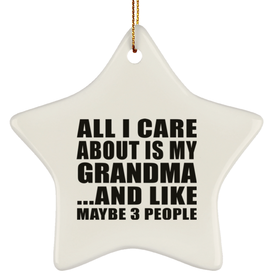 All I Care About Is My Grandma - Star Ornament