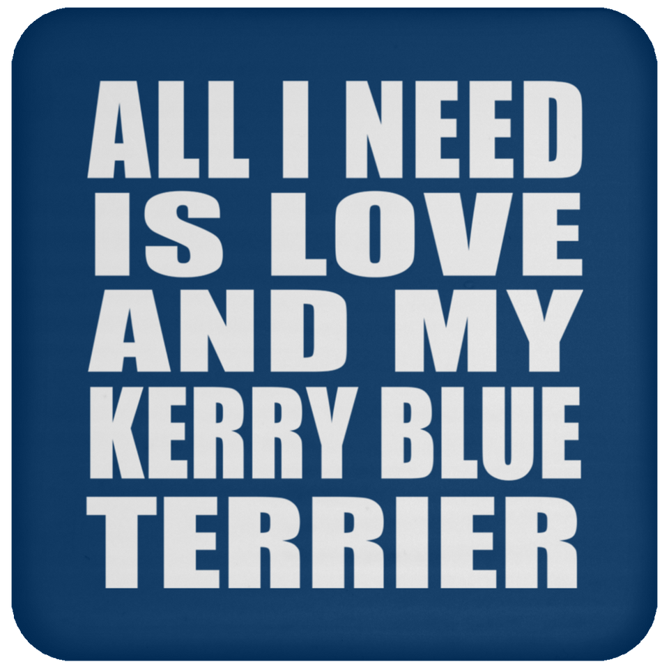 All I Need Is Love And My Kerry Blue Terrier - Drink Coaster