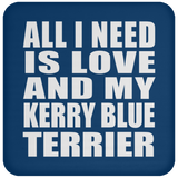 All I Need Is Love And My Kerry Blue Terrier - Drink Coaster