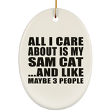 All I Care About Is My Sam Cat - Oval Ornament