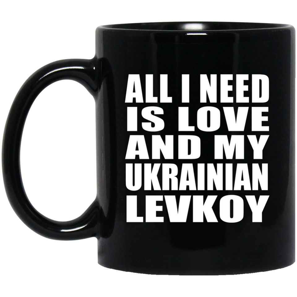 All I Need Is Love And My Ukrainian Levkoy - 11 Oz Coffee Mug Black