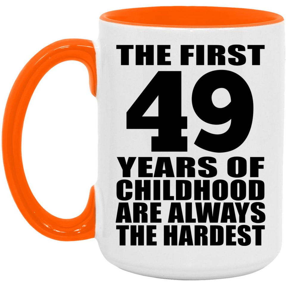 49th Birthday First 49 Years of Childhood Are The Hardest - 15oz Accent Mug Orange