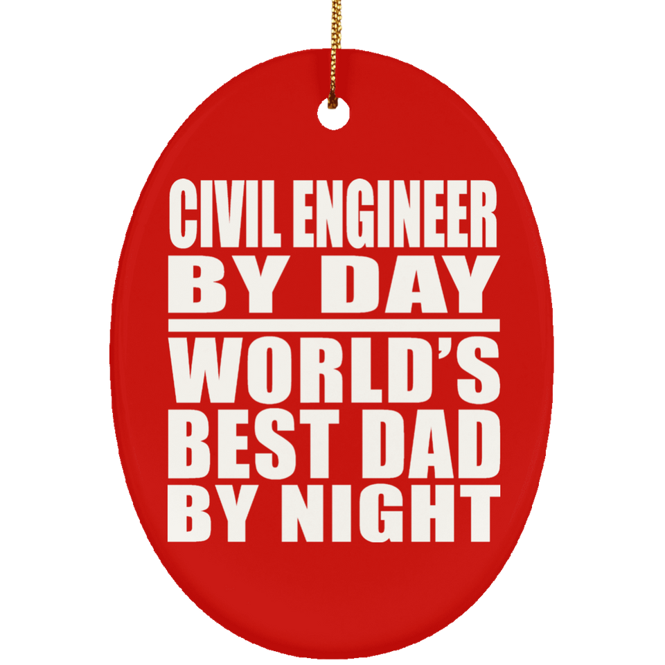 Civil Engineer By Day World's Best Dad By Night - Oval Ornament